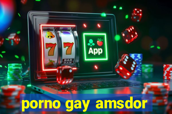 porno gay amsdor